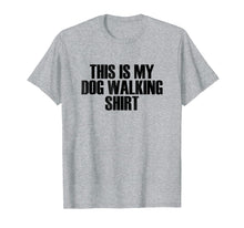 Load image into Gallery viewer, This Is My Dog Walking Shirt - Popular Funny Quote T-Shirt