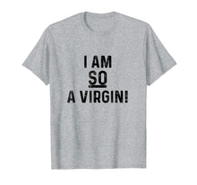 Load image into Gallery viewer, I Am So A Virgin Funny Tshirt