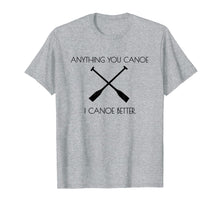 Load image into Gallery viewer, Camping Shirt Anything you Canoe I Canoe Better Tshirt