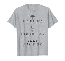 Load image into Gallery viewer, Help More Bees Plant More Trees Clean The Seas Shirt