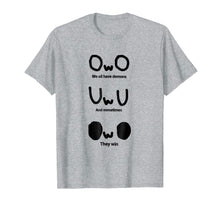 Load image into Gallery viewer, OwO We all have demons T shirt