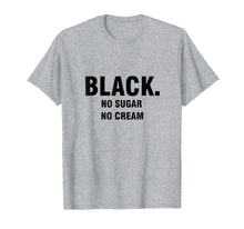 Load image into Gallery viewer, Black. No Cream. No Sugar Coffee T-Shirt For Men Woman