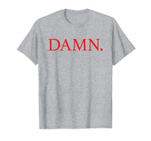 Load image into Gallery viewer, DAMN. T-Shirt