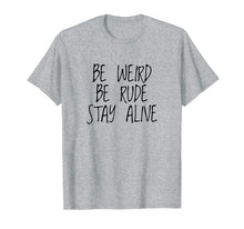 Load image into Gallery viewer, True Crime Podcast Junkie Be Weird Be Rude Stay Alive Shirt
