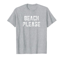 Load image into Gallery viewer, Beach Please Shirt Spring Break Funny Summer Vacation Saying