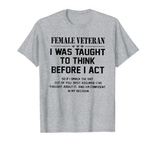 Load image into Gallery viewer, Female Veteran I Was Taught To Think Before I Act Shirt Gift