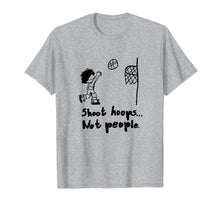 Load image into Gallery viewer, Shoot hoops not people T shirt