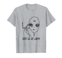 Load image into Gallery viewer, But Is It Art Alien T-Shirt Funny Alien Gift Tee TShirt