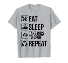 Load image into Gallery viewer, Funny Eat Sleep Take Kids To Sport Repeat TShirt