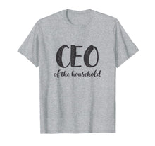 Load image into Gallery viewer, CEO Of The Household Shirt Funny Mothers Day Gifts Daughter