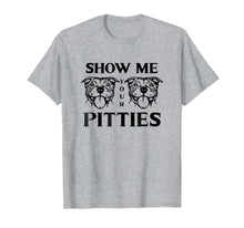 Load image into Gallery viewer, Show Me Your Pitties Pit Bull T-Shirt