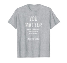 Load image into Gallery viewer, Funny Physics You Matter T-Shirt
