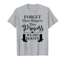 Load image into Gallery viewer, Forget Glass Slippers This Princess Wears Boots T Shirt