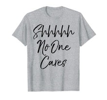 Load image into Gallery viewer, Shhh No One Cares Shirt Vintage Funny Sarcastic Tee