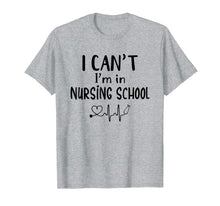 Load image into Gallery viewer, I Can't I'm In Nursing School T-Shirt Funny RN Student Gift