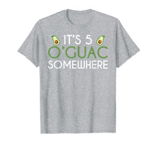 Load image into Gallery viewer, It's Five O'Guac Somewhere - Funny Avocado T-Shirt
