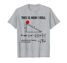 Load image into Gallery viewer, Funny Physicist, Physics Equation T-Shirt This Is How I Roll
