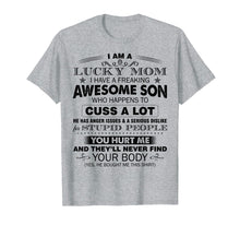 Load image into Gallery viewer, I am a lucky mom I have a freaking awesome son T-shirt