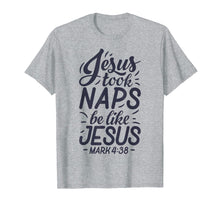 Load image into Gallery viewer, Jesus Took Naps Be Like Jesus T shirt Christian Funny Gift