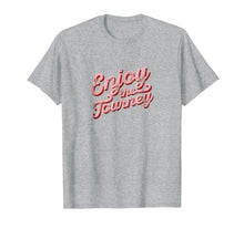 Load image into Gallery viewer, Enjoy The Journey T-Shirt