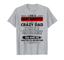 Load image into Gallery viewer, I Am A Lucky Daughter I Have A Crazy Dad Shirt