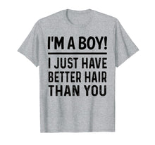 Load image into Gallery viewer, I'm A Boy I Just Have Better Hair Than You Funny T-shirt