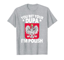 Load image into Gallery viewer, You Bet Your Dupa I'm Polish T-Shirt