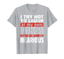 Load image into Gallery viewer, I Try Not To Laugh At My Own Jokes T-Shirt Comedian Gift