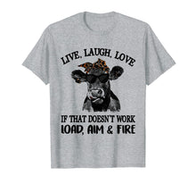 Load image into Gallery viewer, Live laugh love if that doesn't work load aim fire t-shirt