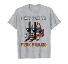 Load image into Gallery viewer, I Get Paid To Fork Around Forklift Driver T-Shirt