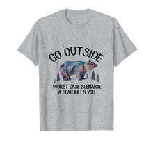 Load image into Gallery viewer, Go OutSide Worst Case Scenario A Bear Kills You Shirt