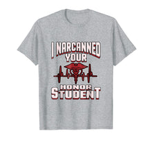 Load image into Gallery viewer, I Narcanned Your Honor Student funny EMT Paramedic Shirt