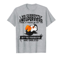 Load image into Gallery viewer, I Am Currently Unsupervised It Freaks Me Out Penguin Tshirt