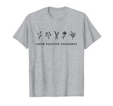 Load image into Gallery viewer, Grow Positive Thoughts Shirt Flowers T-Shirt-543316