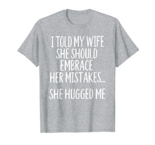 Load image into Gallery viewer, I Told My Wife To Embrace Her Mistakes T-Shirt-1527171