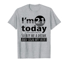 Load image into Gallery viewer, I'm 21 Today Buy Me A Drink And Sign My Shirt-213409