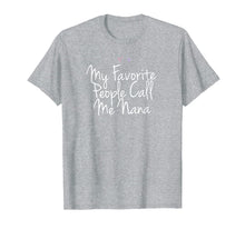 Load image into Gallery viewer, Funny My Favorite People Call Me Nana T-Shirt-5909091