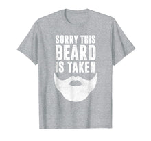 Load image into Gallery viewer, Funny Valentines Day Gift for Him, Sorry This Beard is Taken T-Shirt-3634387