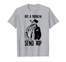 Load image into Gallery viewer, Got A Problem Send Rip T-Shirt Wheeler Yellowstone shirt