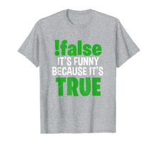 Load image into Gallery viewer, !False It's Funny Because It's True Computer Programmer Gift T-Shirt-3189116