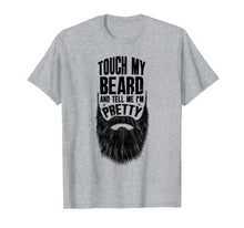 Load image into Gallery viewer, Touch My Beard And Tell Me I'm Pretty Bearded Man T-Shirt-1305200
