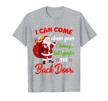 Load image into Gallery viewer, I Can Come Down Your Chimney But I Prefer The Back Door Xmas T-Shirt-3204521