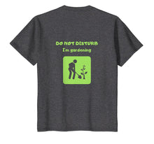 Load image into Gallery viewer, Do Not Disturb I am Gardening T-shirt