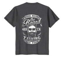 Load image into Gallery viewer, Look Me In The Beard When I'm Talking To You Shirt Grandpa