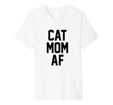 Load image into Gallery viewer, Cat Mom AF Shirt for Moms of Cats
