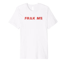 Load image into Gallery viewer, Battlestar Galactica Frak Me Premium T-Shirt
