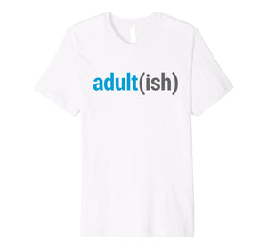 Adult(ish) The Funny Adult-ish Sarcastic Quote T-Shirt