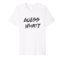 Load image into Gallery viewer, Guess what?! I love you, amazing shirt men, women.
