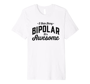 I Hate Being Bipolar it's Awesome sarcastic funny smile