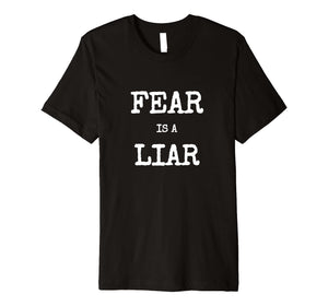 Fear Is A Liar Motivational Inspirational Shirt